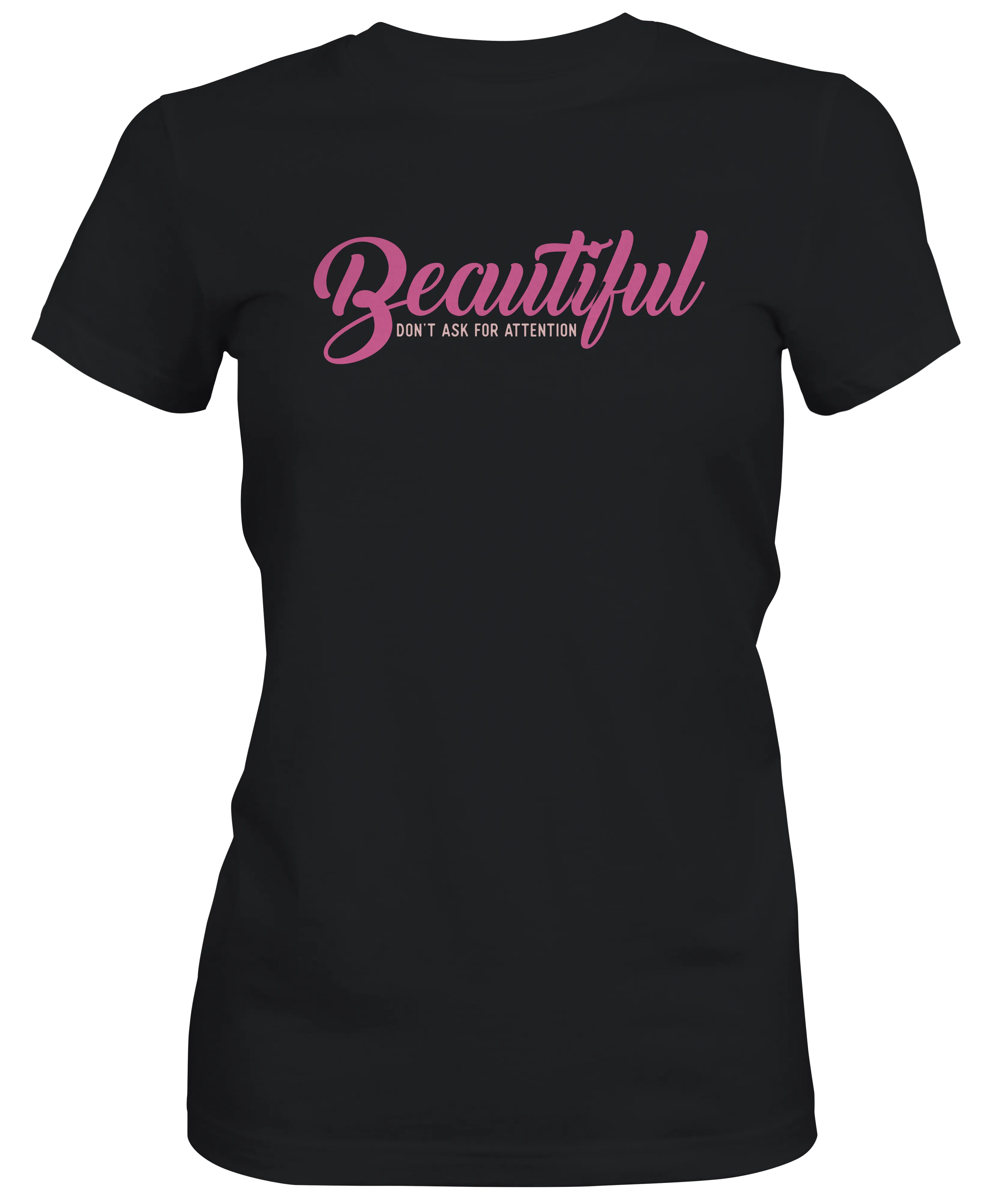 Beautiful Don't Ask For Attention Ladies T-shirts