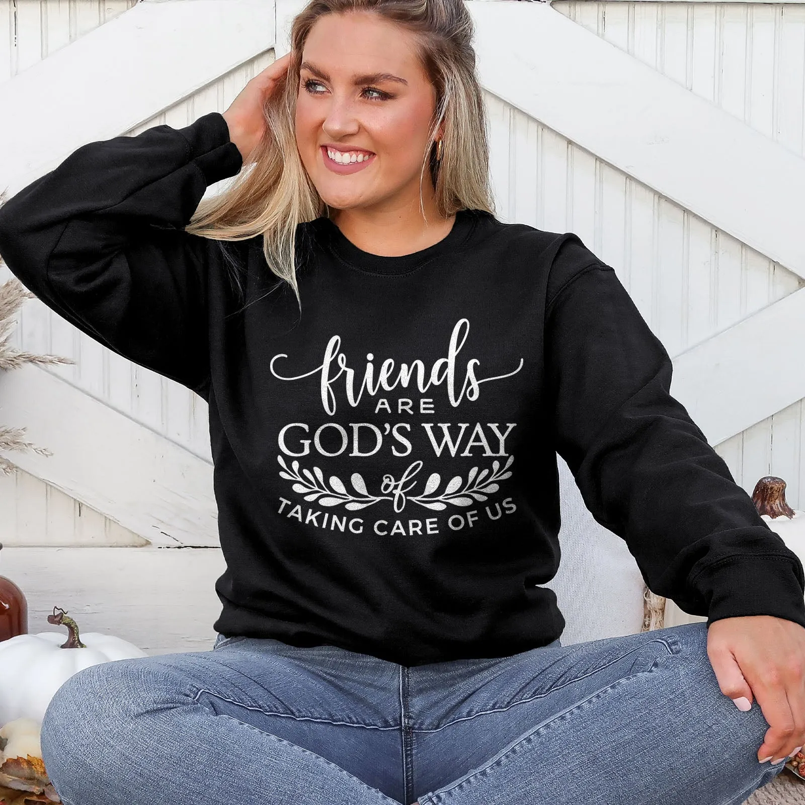 Friends are God's Way of Taking Care of Us Sweatshirt