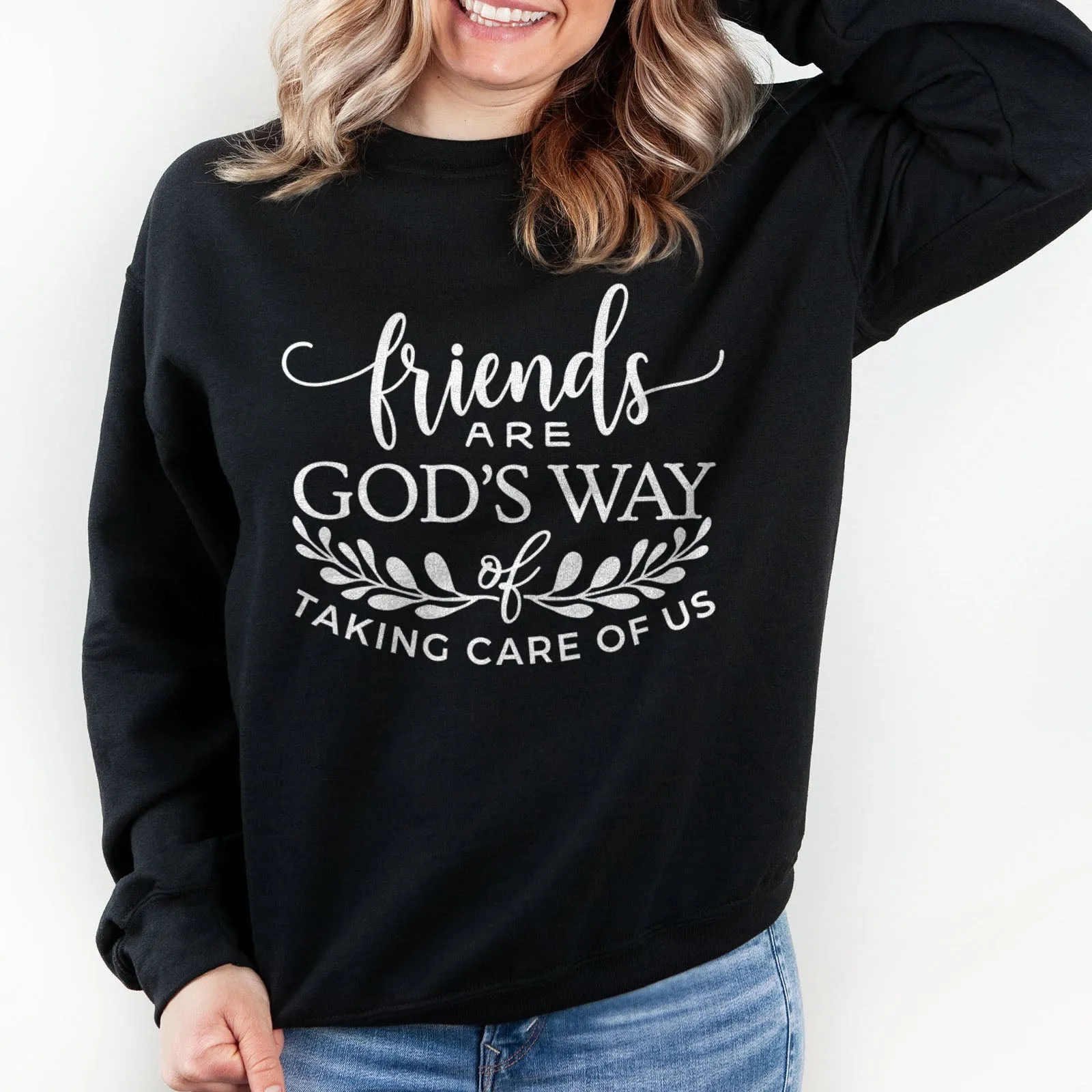 Friends are God's Way of Taking Care of Us Sweatshirt