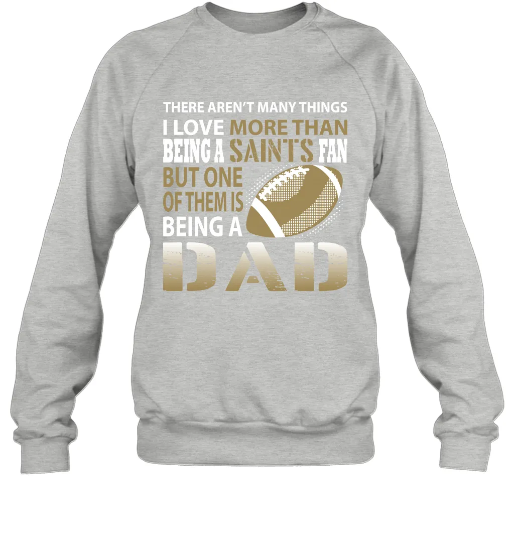 I Love More Than Being A New Orleans Saints Fan Being A Dad Football Sweatshirt