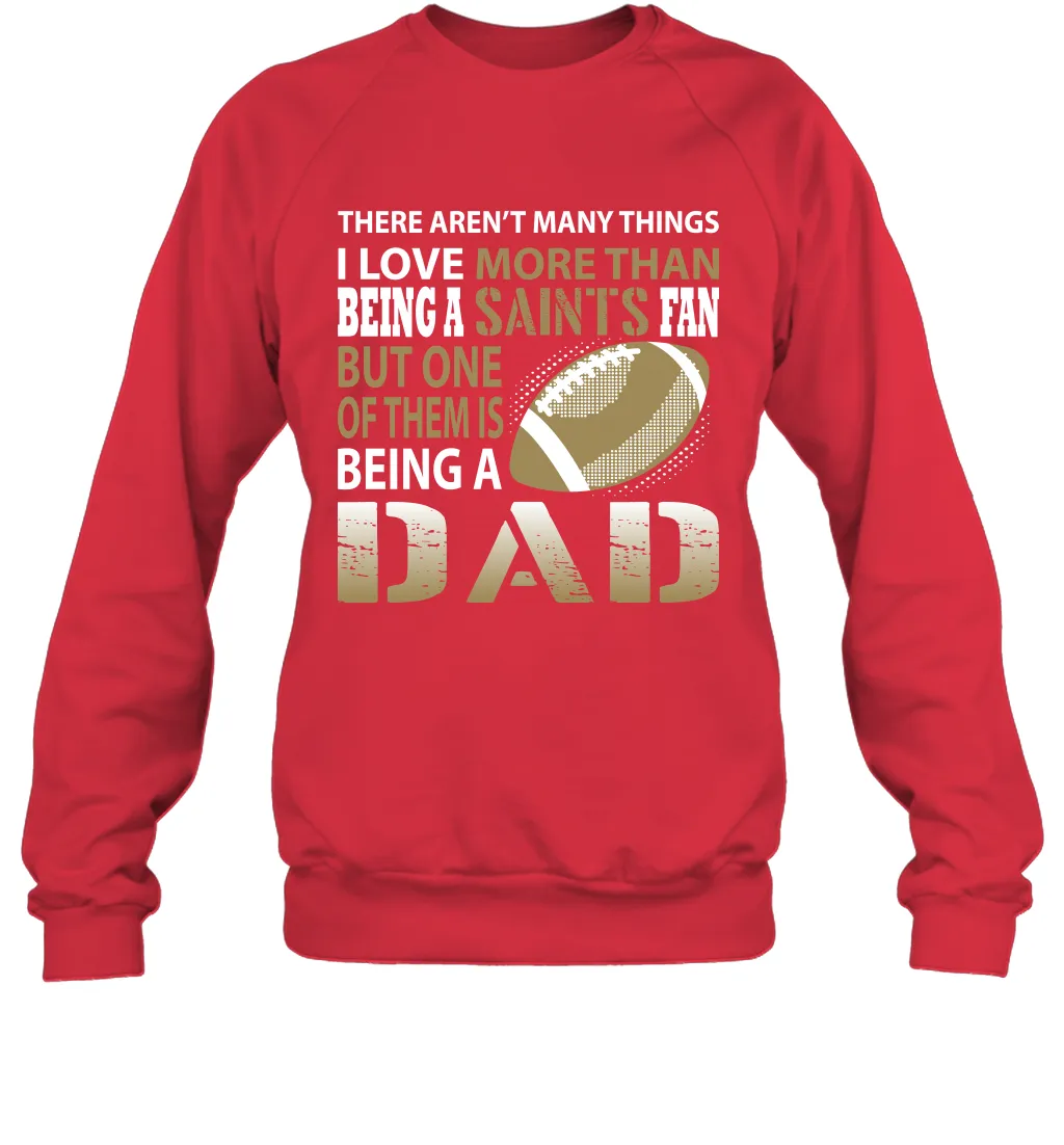 I Love More Than Being A New Orleans Saints Fan Being A Dad Football Sweatshirt