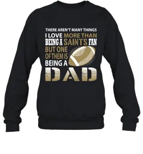 I Love More Than Being A New Orleans Saints Fan Being A Dad Football Sweatshirt