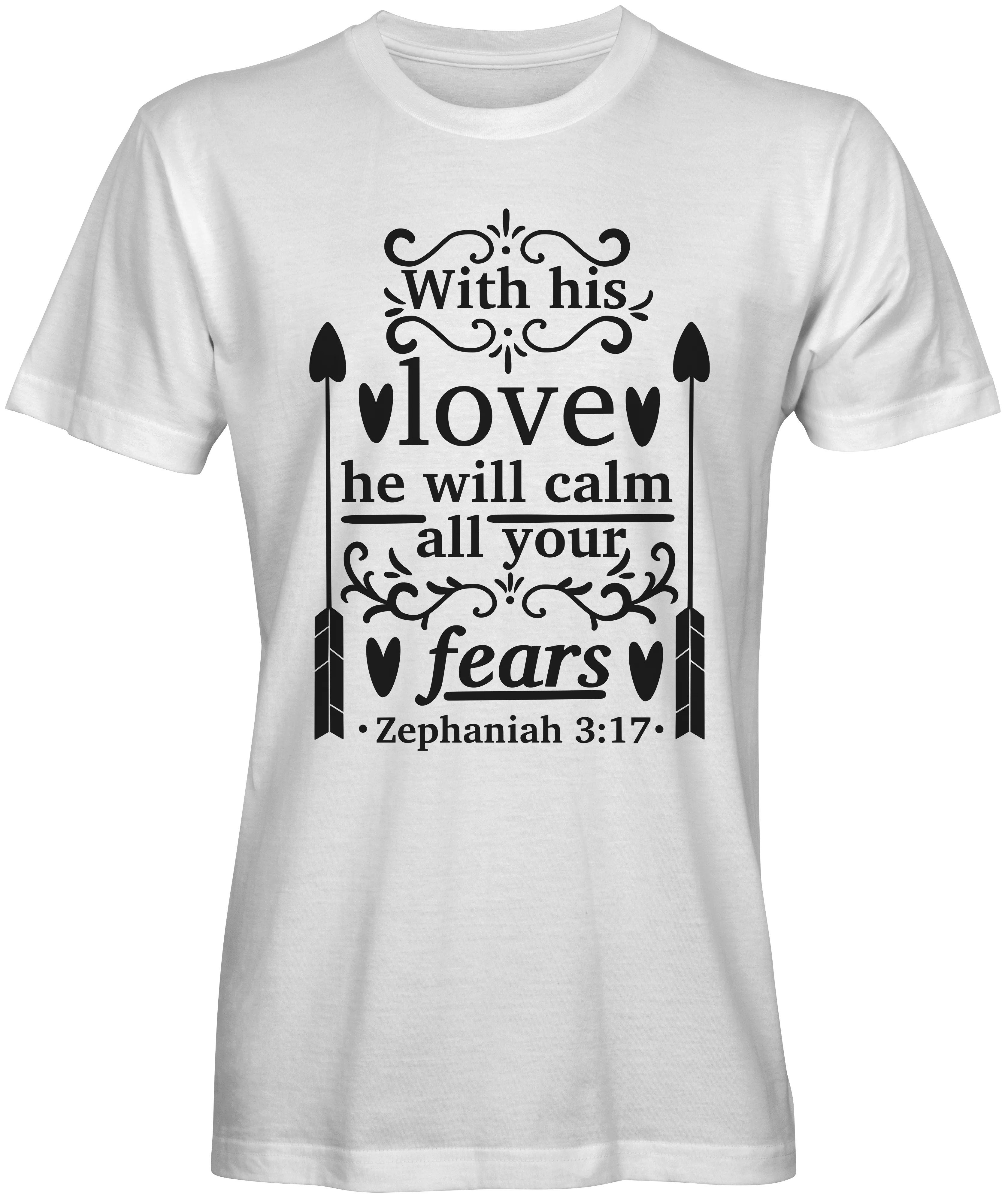 With His Love He Will Calm Your Fears Bible Verse T-shirts