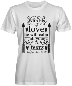 With His Love He Will Calm Your Fears Bible Verse T-shirts